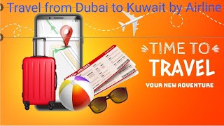 Travel from Dubai to Kuwait by Airline السفر من دبي إلى الكويت بالطائرة