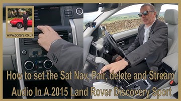 How to set the Sat Nav, Pair, delete and Stream Audio In A 2015 Land Rover Discovery Sport