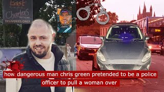 how dangerous man chris green pretended to be a police officer to pull a woman over #police#crime