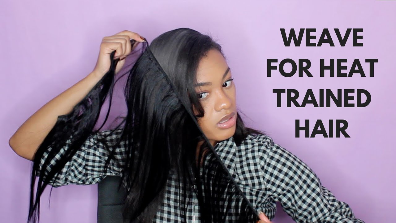 Best Weave for Heat Trained Hair Heat Training Hair YouTube
