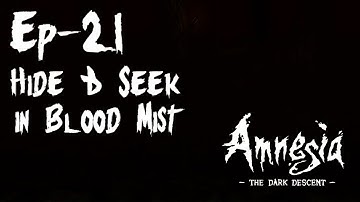 Hide&Seek in Blood Mist (Amnesia: The Dark Descent) Episode 21 [Gameplay Walkthrough][No Commentary]