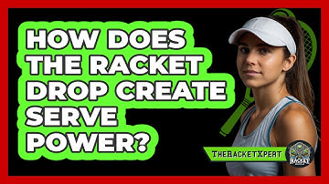 How Does The Racket Drop Create Serve Power?