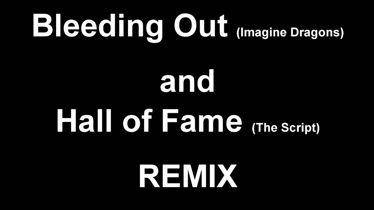 Bleeding Out (Imagine Dragon) and Hall Of Fame (The Script) REMIX