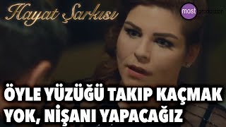 Hayat Şarkısı - Yüzüğü Takıp Kaçmak Yok, Nişanı Yapacağız