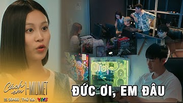 CÁCH EM 1 MILIMET - TẬP  14 | Tú làm mọi cách để tìm ra em Đức