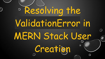 Resolving the ValidationError in MERN Stack User Creation