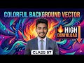 Colorful Background Vector 🔥 High Download | Class 87