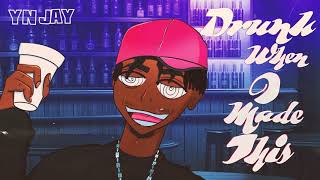 YN Jay - Drunk When I Made This (Official Audio)