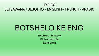 BOTSHELO KE ENG - Trechyson Molly vx, DJ Promatic SA & Dendofela (English, French & Arabic Lyrics)