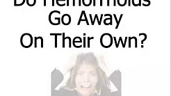 Do HEMORRHOIDS Go AWAY On Their OWN ? | Do HEMORRHOIDS Go AWAY? | DO Hemorrhoids EVER Go Away