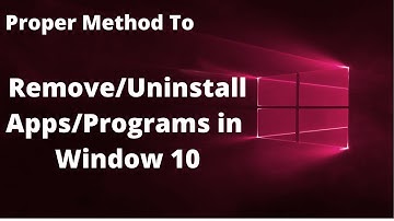 How To Completely Remove Or Uninstall Programs (Apps) On Window 10 In PC