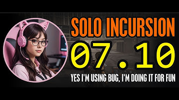 07.10 - Solo Incursion (before you ask, yes i