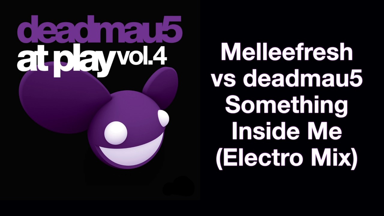 Melleefresh Vs Deadmau5 Something Inside Me Electro Mix Youtube Music