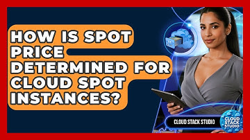 How Is Spot Price Determined For Cloud Spot Instances? - Cloud Stack Studio