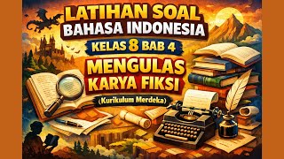 Latihan Soal Bahasa Indonesia  Kelas 8 Bab 4  Mengulas Karya Fiksi (Kurikulum Merdeka)