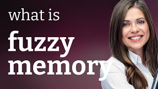 Understanding "Fuzzy Memory": A Guide for English Learners