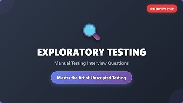 Manual Testing Interview Questions: Exploratory Testing Techniques & Best Practices
