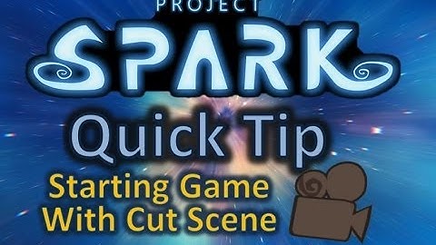 Project Spark - Quick Tip - Starting Out Your Game With a Cut Scene