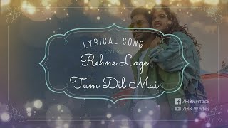 Rehne Lage Tum Dil Mai Full Song Lyrics Stebin Ben, Kavya Thapar