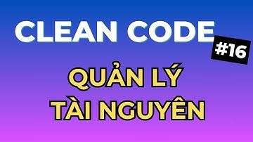 Đừng Để Tài Nguyên Bị Rò Rỉ Khi Xử Lý Exception - Series Clean Code Tập 16 | Ngồi Ngẫm Code