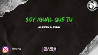 Alexis & Fido - Soy Igual Que Tu (Lukiitaah DJ)