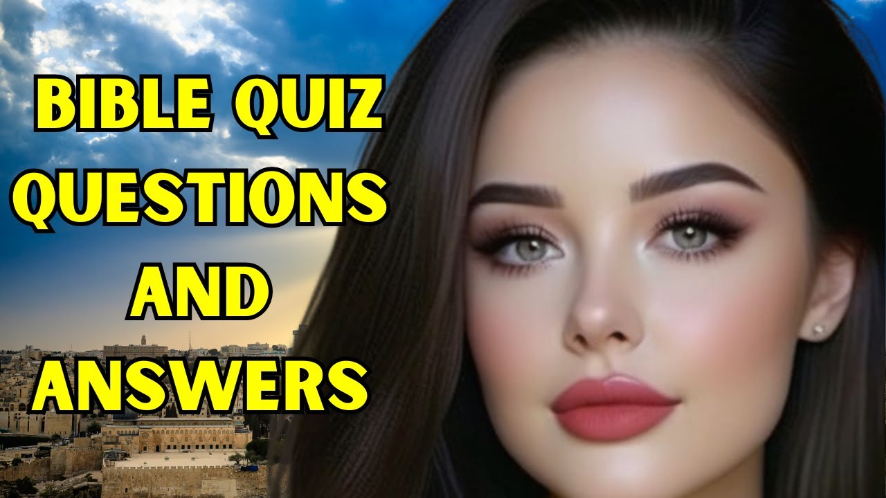 BIBLE QUIZ QUESTIONS AND ANSWERS HOW WELL DO YOU KNOW THE SCRIPTURES? # ...
