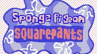 Sponge pigeon Square Pants