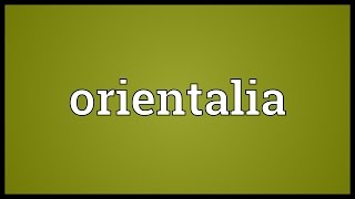 Orientalia Meaning