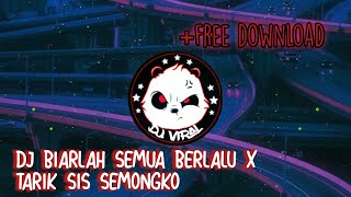 DJ BIARLAH SEMUA BERLALU X TARIK SIS SEMONGKO || VIRALL TIKTOK
