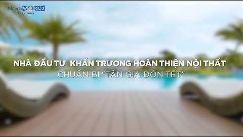 NOVAWORLD PHAN THIET | NHÀ ĐẦU TƯ ĐẶT MỤC TIÊU HOÀN THIỆN NỘI THẤT TRƯỚC THỀM NĂM MỚI