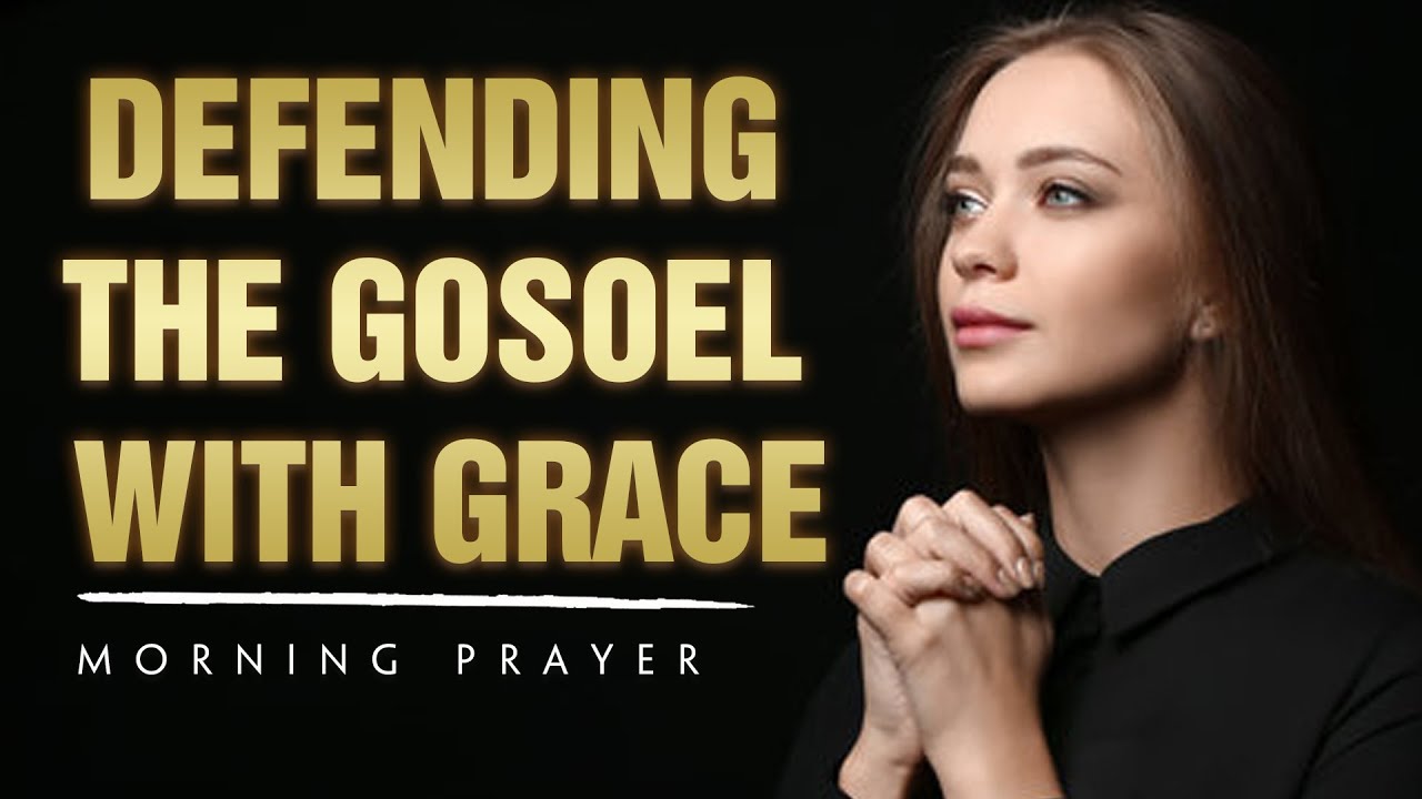 [Prayer for Today] Defending the Gospel with Grace | Blessed Daily Prayers | Morning & Night Prayers