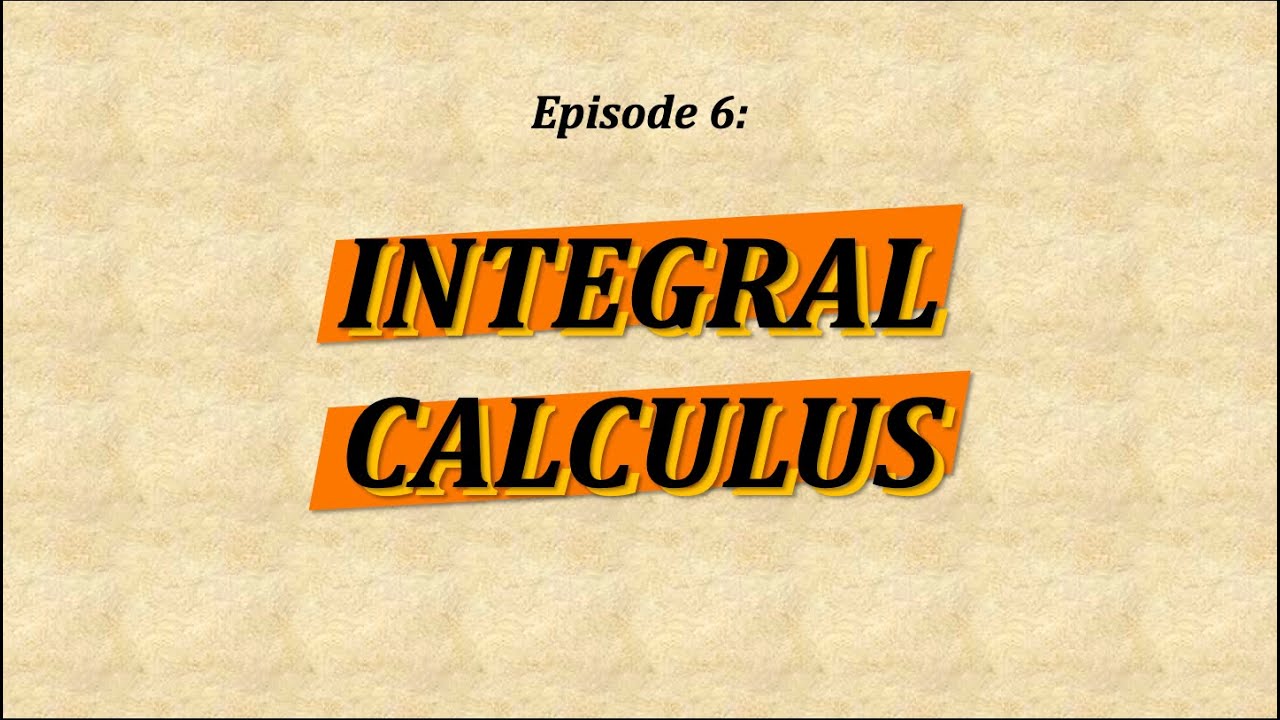 ALL THINGS MATH EP 6: INTEGRAL CALCULUS - YouTube
