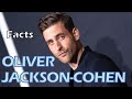 6 facts about oliver jacksoncohen