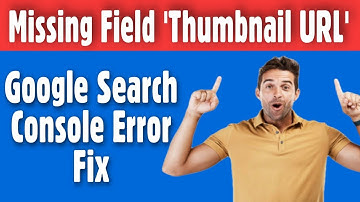 Missing Field ThumbnailUrl - Google Search Console Error Fix in Hindi