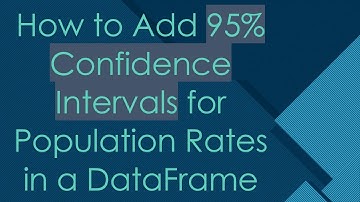 How to Add 95% Confidence Intervals for Population Rates in a DataFrame