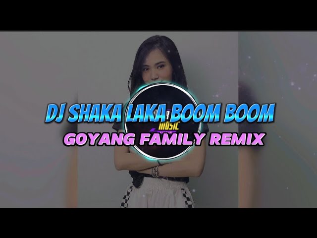 DJ SHAKA LAKA BOOM BOOM VIRAL TIKTOK 2023 - GOYANG FAMILY REMIX SOUND class=