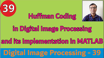Huffman Coding in Digital Image Processing with example & its Implementation in MATLAB ||Compression