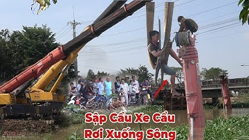 Long An Xe Cần Cẩu Chạy Sập Cầu,Đem 2 Xe Cẩu Lại Kéo 2 Ngày Vẫn Chưa Lên Được. 
