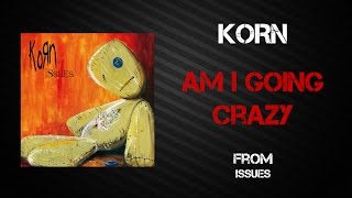 Korn - Am I Going Crazy [Lyrics Video]