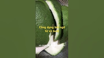Công dụng bất ngờ từ vỏ bưởi cách sử dụng đơn giản