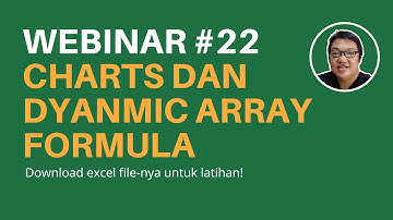 Webinar 22 - Charts dan Dynamic Array Formula Tips
