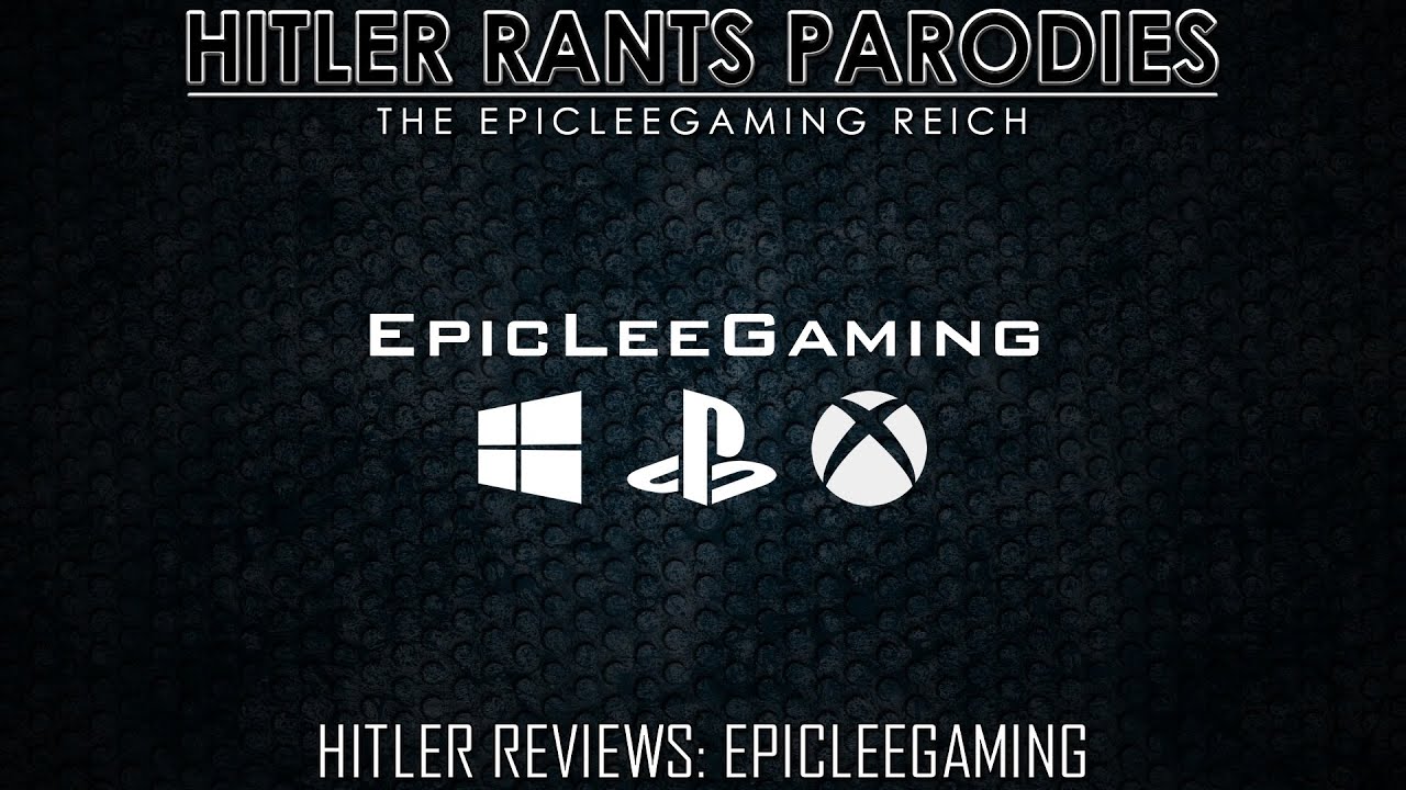 Hitler Reviews: EpicLeeGaming