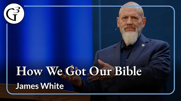 How We Got Our Bible | James White