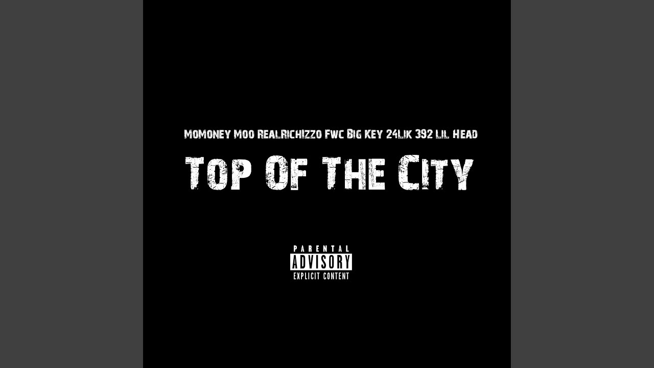 Watch Top Of The City (feat. RealRichIzzo, Fwc Big Key, 24Lik & 392 Lil Head) on YouTube