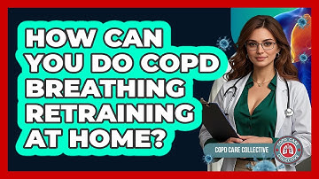 How Can You Do COPD Breathing Retraining At Home? - COPD Care Collective