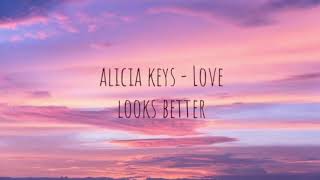 Alicia keys - Love looks Better