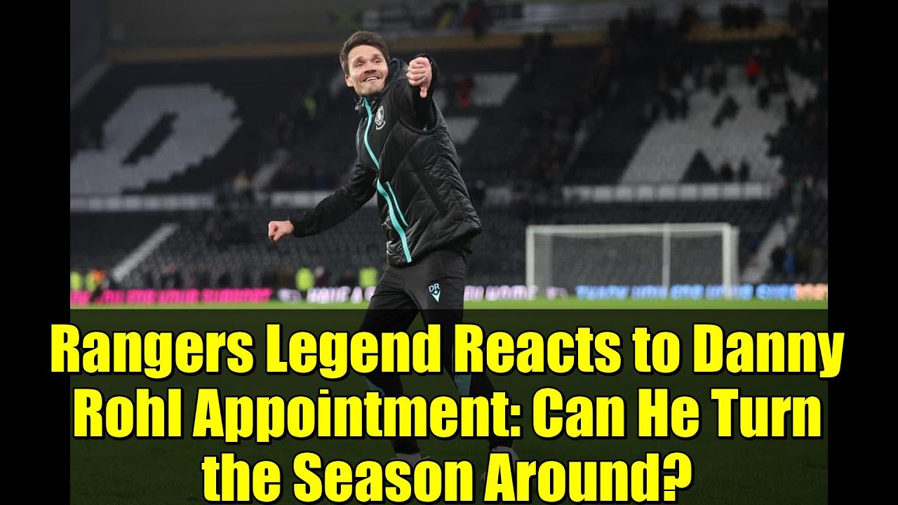 Rangers Legend Reacts to Danny Rohl Appointment: Can He Turn the Season ...