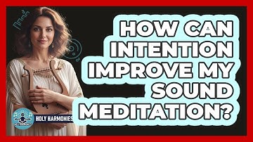 How Can Intention Improve My Sound Meditation?