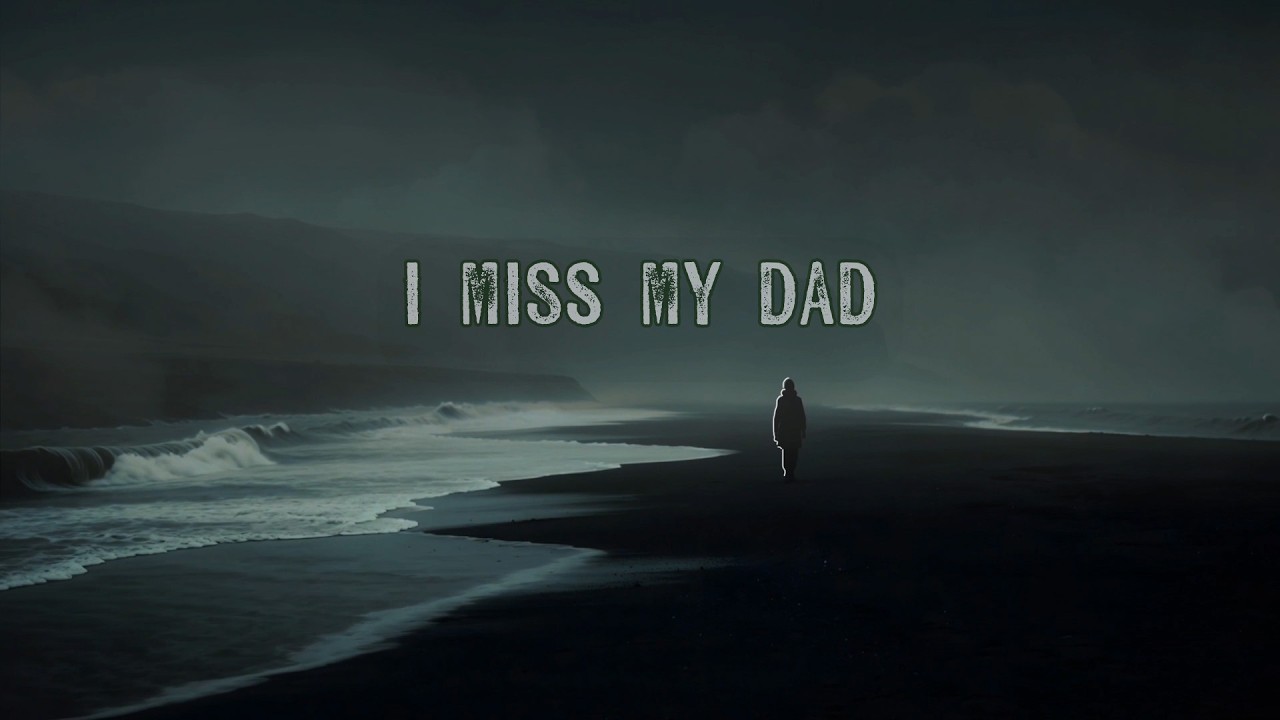 I miss my dad