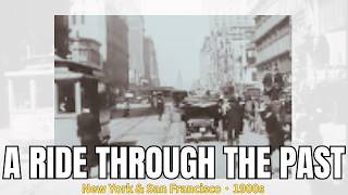 A Ride Through the Past — New York & San Francisco, 100 Years Ago (Real Footage)